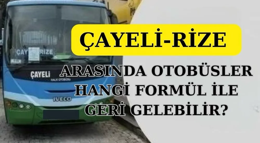  Çayeli-Rize arası belediye otobüsleri Geri Gelebilir
