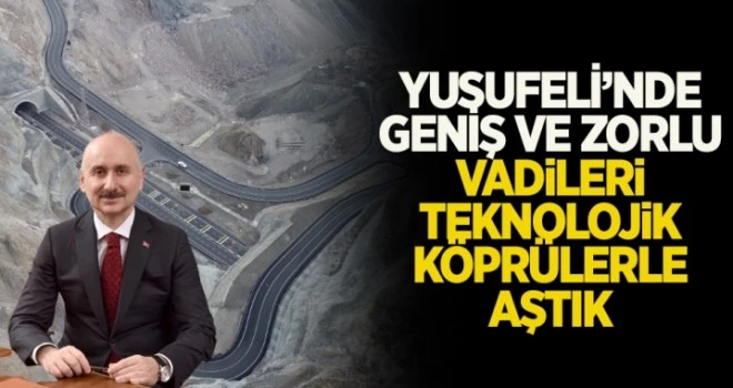 Bakanı Karaismailoğlu: Yusufeli’nde 56 kilometreden fazla tünel inşa ettik