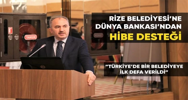 RİZE BELEDİYESİ’NE DÜNYA BANKASI’NDAN HİBE DESTEĞİ